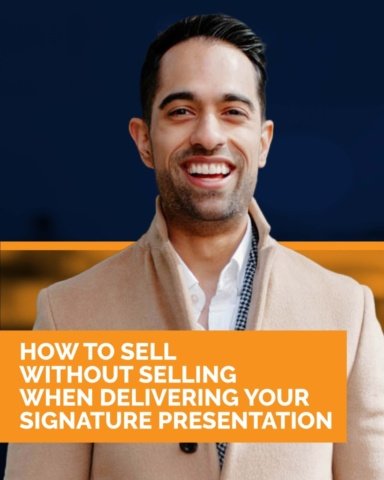 How to Sell Without Selling When Delivering Your Signature Presentation